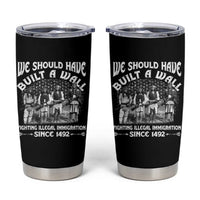 Native American Tumbler Cup We Should Have Built A Wall