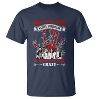 Don't Mess With Native American T Shirt They Don't Look Just Crazy - Wonder Print Shop