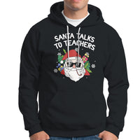 Christmas Hoodie Santa Talks To Teachers Funny Xmas - Wonder Print Shop