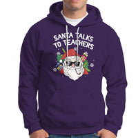 Christmas Hoodie Santa Talks To Teachers Funny Xmas - Wonder Print Shop