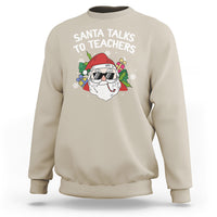 Christmas Sweatshirt Santa Talks To Teachers Funny Xmas - Wonder Print Shop
