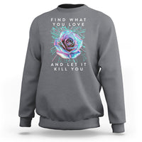 Find What You Love And Let It Kill You Rose Glitch Art Sweatshirt - Wonder Print Shop