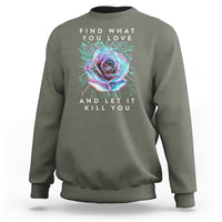 Find What You Love And Let It Kill You Rose Glitch Art Sweatshirt - Wonder Print Shop