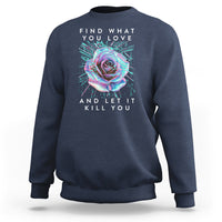 Find What You Love And Let It Kill You Rose Glitch Art Sweatshirt - Wonder Print Shop