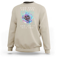 Find What You Love And Let It Kill You Rose Glitch Art Sweatshirt - Wonder Print Shop