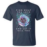 Find What You Love And Let It Kill You Rose Glitch Art T Shirt - Wonder Print Shop