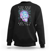 Find What You Love And Let It Kill You Skull Glitch Art Sweatshirt - Wonder Print Shop