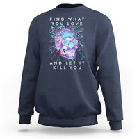 Find What You Love And Let It Kill You Skull Glitch Art Sweatshirt - Wonder Print Shop