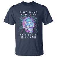 Find What You Love And Let It Kill You Skull Glitch Art T Shirt - Wonder Print Shop