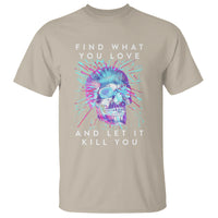 Find What You Love And Let It Kill You Skull Glitch Art T Shirt - Wonder Print Shop