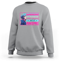 Warning May Spontaneously Start Talking About Anime Sweatshirt - Wonder Print Shop
