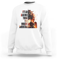It's An Anime Thing You Wouldn't Understand Sweatshirt - Wonder Print Shop