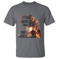 It's An Anime Thing You Wouldn't Understand T Shirt - Wonder Print Shop