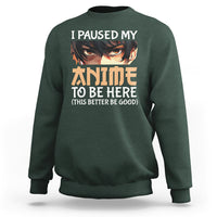 I Paused My Anime To Be Here Sweatshirt - Wonder Print Shop