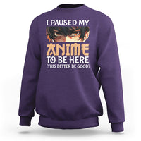 I Paused My Anime To Be Here Sweatshirt - Wonder Print Shop