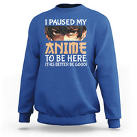 I Paused My Anime To Be Here Sweatshirt - Wonder Print Shop