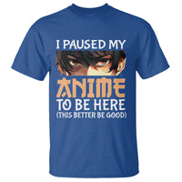 I Paused My Anime To Be Here T Shirt - Wonder Print Shop