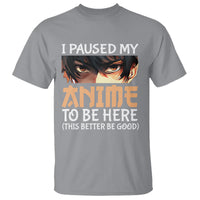 I Paused My Anime To Be Here T Shirt - Wonder Print Shop
