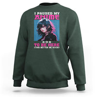 I Paused My Anime To Be Here Sweatshirt - Wonder Print Shop