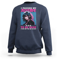 I Paused My Anime To Be Here Sweatshirt - Wonder Print Shop