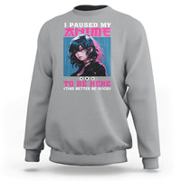 I Paused My Anime To Be Here Sweatshirt - Wonder Print Shop