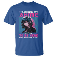 I Paused My Anime To Be Here T Shirt - Wonder Print Shop