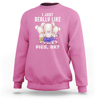 Pig Lover Sweatshirt I Just Really Like Pigs OK Cute Swine Squad - Wonder Print Shop