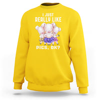 Pig Lover Sweatshirt I Just Really Like Pigs OK Cute Swine Squad - Wonder Print Shop
