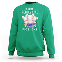 Pig Lover Sweatshirt I Just Really Like Pigs OK Cute Swine Squad - Wonder Print Shop
