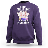 Pig Lover Sweatshirt I Just Really Like Pigs OK Cute Swine Squad - Wonder Print Shop