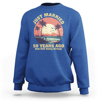 50th Wedding Anniversary Sweatshirt Just Married 50 Years Ago And Still Going Strong - Wonder Print Shop