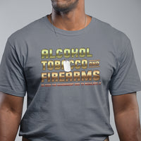 ATF Alcohol Tobacco Firearms So Good The Grovernment Had To Regulate It T Shirt - Wonder Print Shop