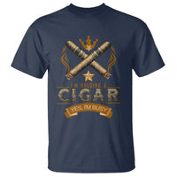 Cigar Lover T Shirt I'm Holding A Cigar Yes I'm Busy - Wonder Print Shop