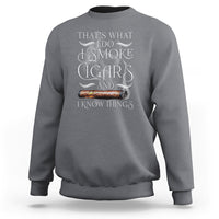 Cigar Lover Sweatshirt That's What I Do I Smoke Cigars And I Know Things - Wonder Print Shop