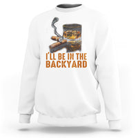 Cigar Lover Sweatshirt I'll Be In The Backyard Cigar Smoker - Wonder Print Shop