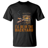 Cigar Lover T Shirt I'll Be In The Backyard Cigar Smoker - Wonder Print Shop