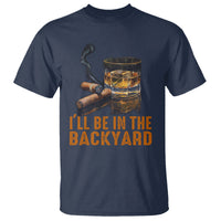 Cigar Lover T Shirt I'll Be In The Backyard Cigar Smoker - Wonder Print Shop