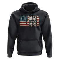 Funny 4th Of July Hoodie Let's Drink And Blow Shit Up - Wonder Print Shop
