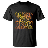 Unity Day T Shirt Be Kind Bruh End Bullying - Wonder Print Shop