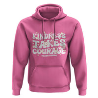 Be Kind Hoodie Kindness Takes Courage End Bullying