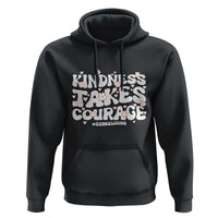 Be Kind Hoodie Kindness Takes Courage End Bullying
