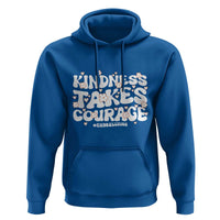 Be Kind Hoodie Kindness Takes Courage End Bullying