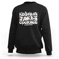 Be Kind Sweatshirt Kindness Takes Courage End Bullying - Wonder Print Shop