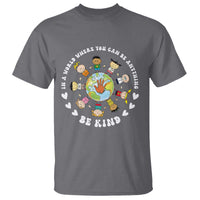 Be Kind T Shirt In A World Where You Can Be Anything Unity Day Anti Bullying - Wonder Print Shop