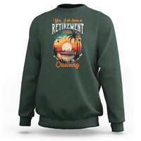Retirement Sweatshirt Yes I Do Have A Plan On Cruising Retired Cruiser - Wonder Print Shop