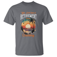 Retirement T Shirt Yes I Do Have A Plan On Cruising Retired Cruiser - Wonder Print Shop