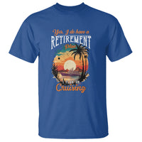 Retirement T Shirt Yes I Do Have A Plan On Cruising Retired Cruiser - Wonder Print Shop
