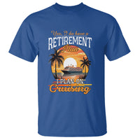 Retirement T Shirt Yes I Do Have A Plan On Cruising Retired Cruiser - Wonder Print Shop