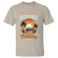 Retirement T Shirt Yes I Do Have A Plan On Cruising Retired Cruiser - Wonder Print Shop