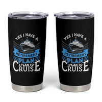Retirement Tumbler Cup Yes I Do Have A Plan To Cruise Retired Cruising